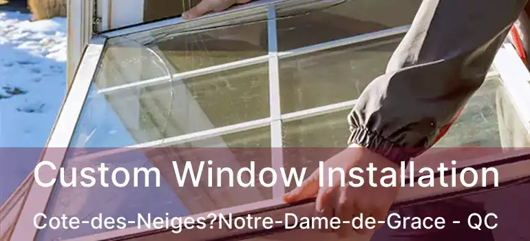  Custom Window Installation Cote-des-Neiges?Notre-Dame-de-Grace - QC