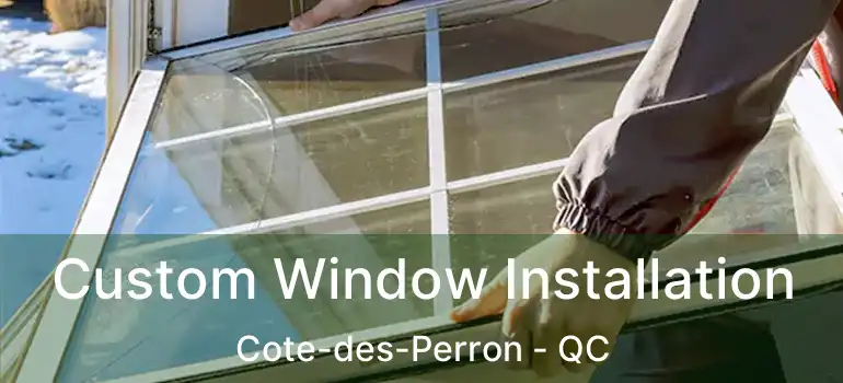  Custom Window Installation Cote-des-Perron - QC
