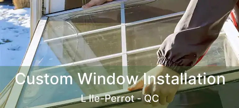  Custom Window Installation L Ile-Perrot - QC