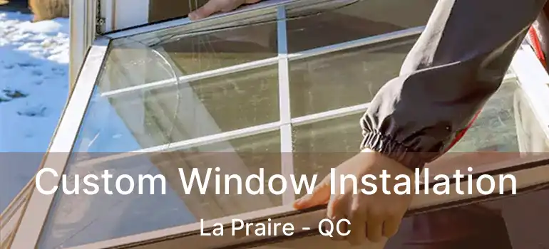  Custom Window Installation La Praire - QC