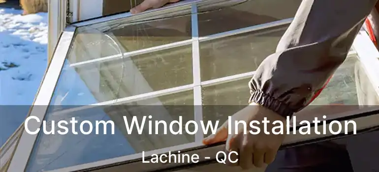  Custom Window Installation Lachine - QC