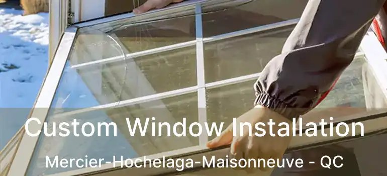  Custom Window Installation Mercier-Hochelaga-Maisonneuve - QC