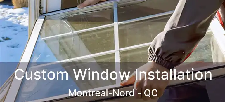  Custom Window Installation Montreal-Nord - QC