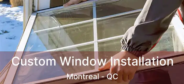  Custom Window Installation Montreal - QC