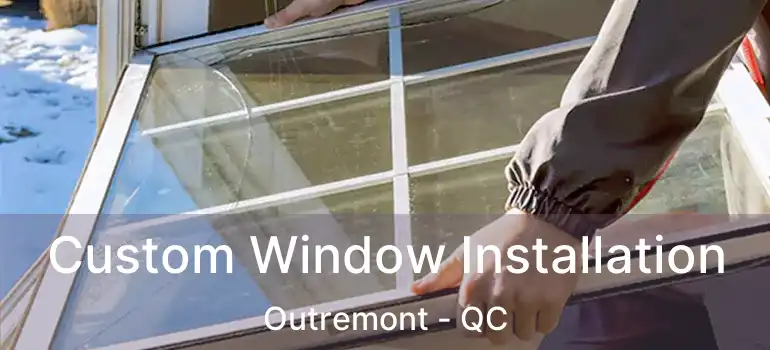  Custom Window Installation Outremont - QC