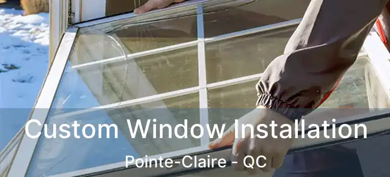  Custom Window Installation Pointe-Claire - QC