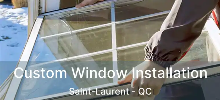  Custom Window Installation Saint-Laurent - QC