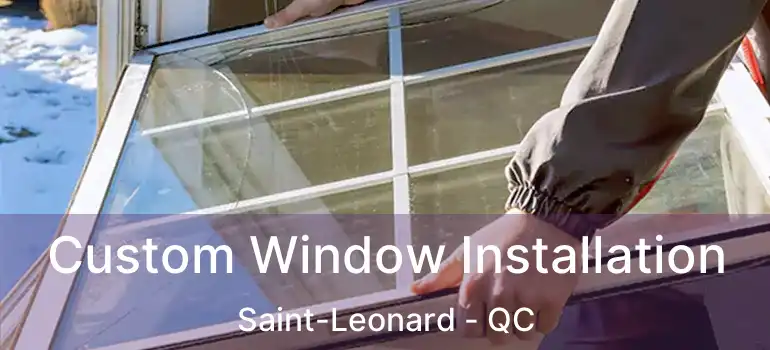  Custom Window Installation Saint-Leonard - QC
