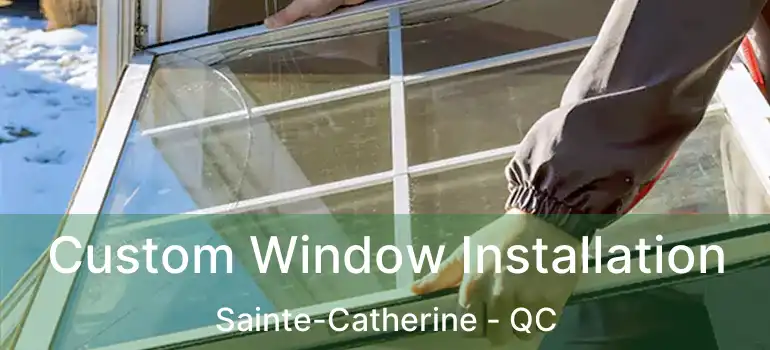  Custom Window Installation Sainte-Catherine - QC