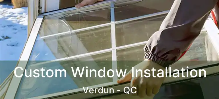  Custom Window Installation Verdun - QC