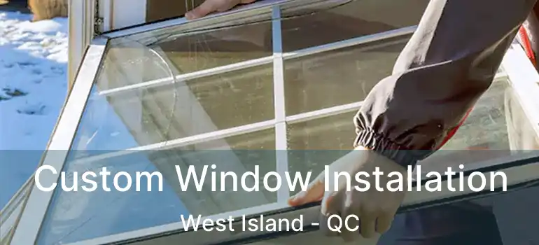  Custom Window Installation West Island - QC