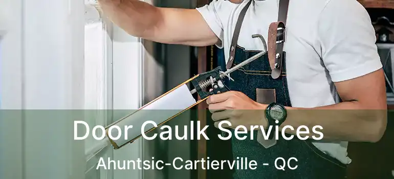  Door Caulk Services Ahuntsic-Cartierville - QC