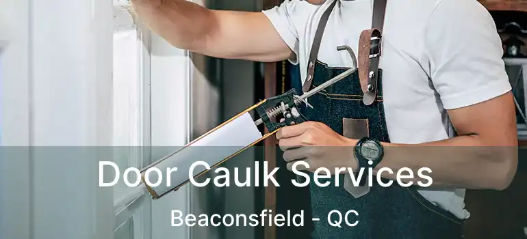  Door Caulk Services Beaconsfield - QC