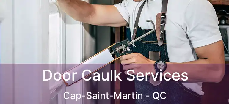  Door Caulk Services Cap-Saint-Martin - QC