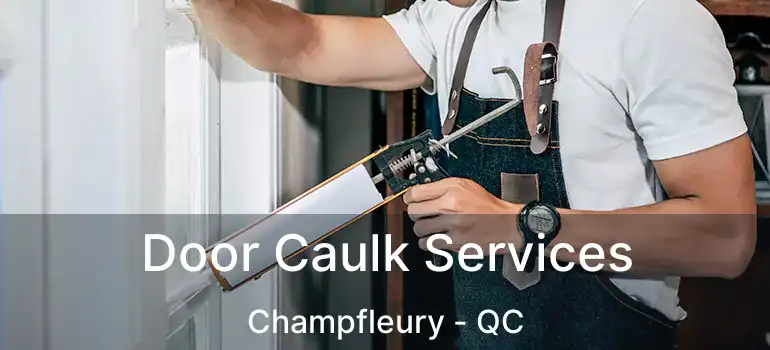  Door Caulk Services Champfleury - QC