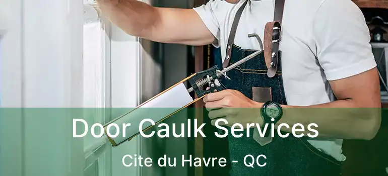  Door Caulk Services Cite du Havre - QC