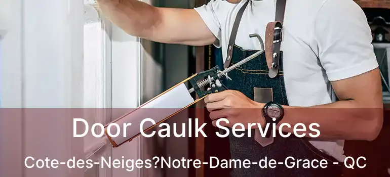  Door Caulk Services Cote-des-Neiges?Notre-Dame-de-Grace - QC
