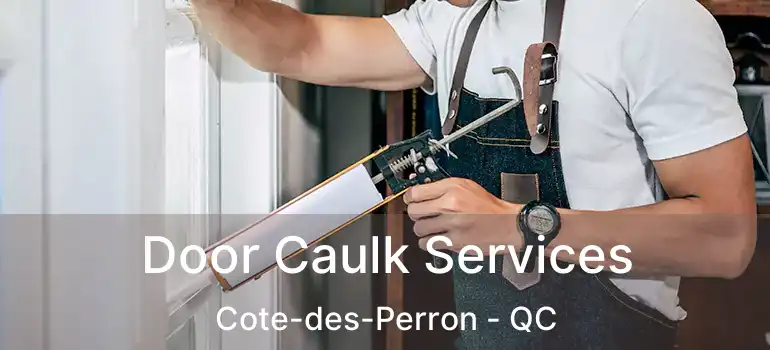  Door Caulk Services Cote-des-Perron - QC