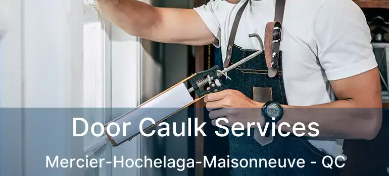  Door Caulk Services Mercier-Hochelaga-Maisonneuve - QC