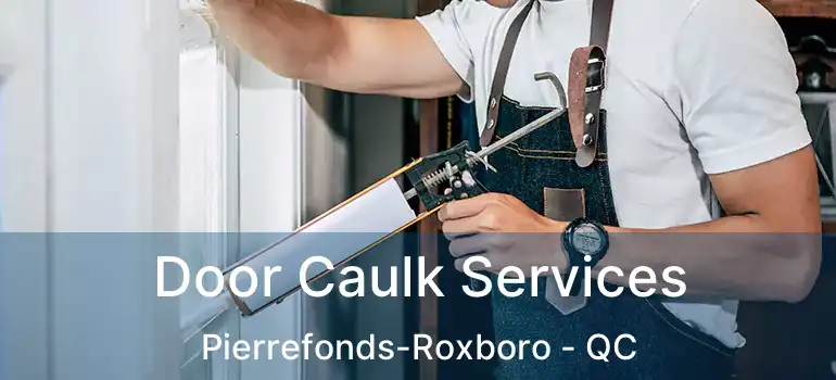  Door Caulk Services Pierrefonds-Roxboro - QC