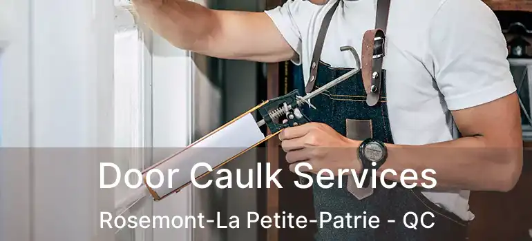  Door Caulk Services Rosemont-La Petite-Patrie - QC