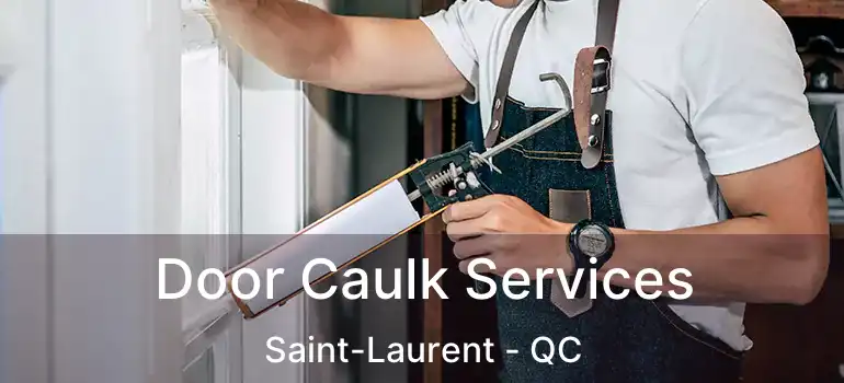  Door Caulk Services Saint-Laurent - QC