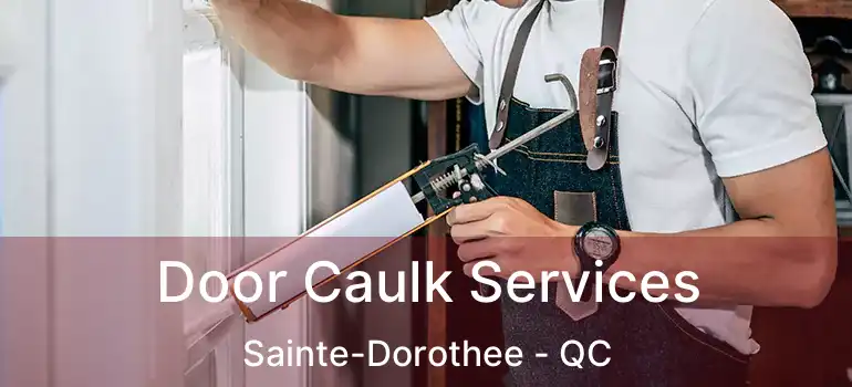  Door Caulk Services Sainte-Dorothee - QC