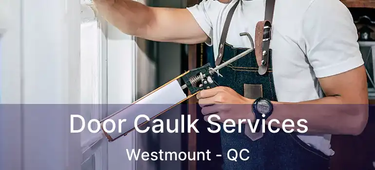  Door Caulk Services Westmount - QC