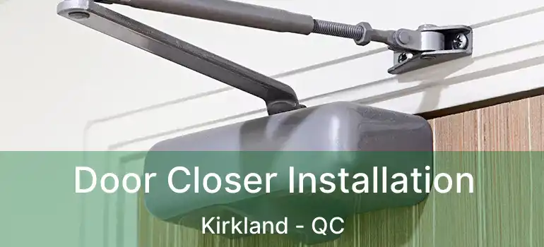  Door Closer Installation Kirkland - QC