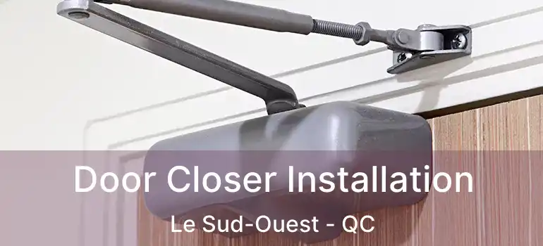  Door Closer Installation Le Sud-Ouest - QC