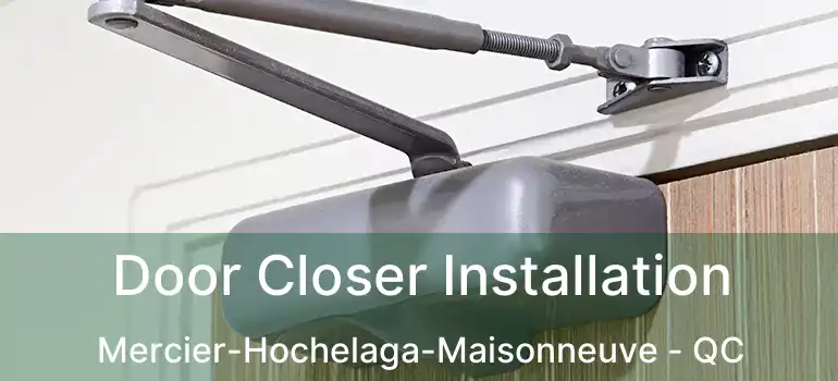 Door Closer Installation Mercier-Hochelaga-Maisonneuve - QC