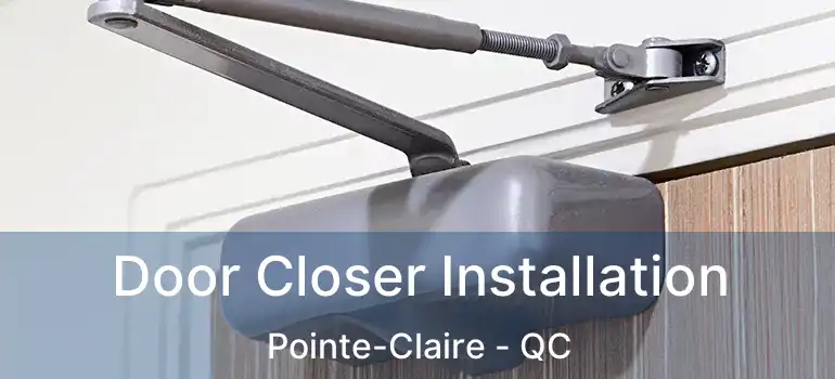 Door Closer Installation Pointe-Claire - QC