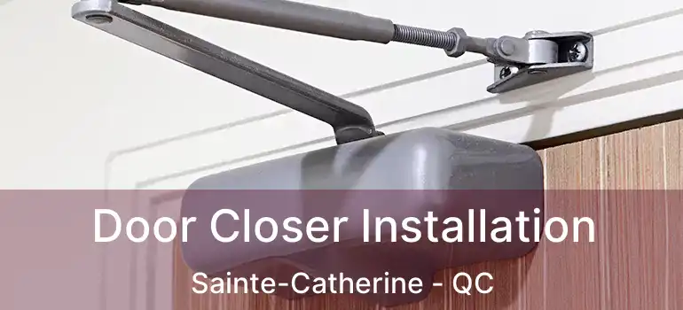  Door Closer Installation Sainte-Catherine - QC