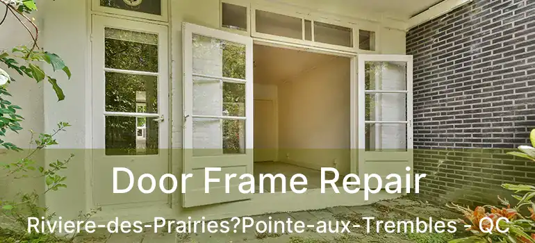  Door Frame Repair Riviere-des-Prairies?Pointe-aux-Trembles - QC
