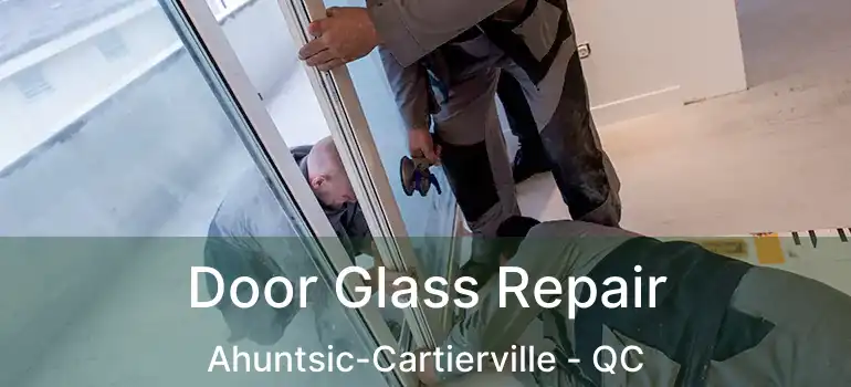  Door Glass Repair Ahuntsic-Cartierville - QC