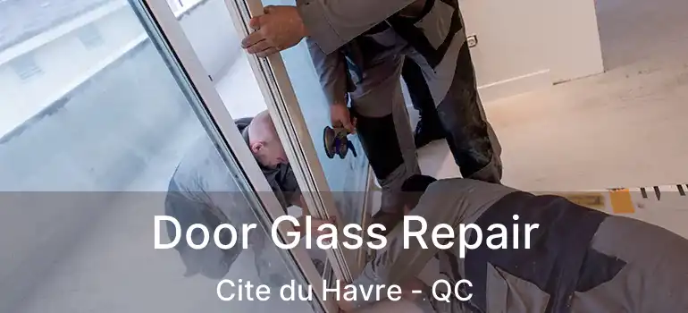  Door Glass Repair Cite du Havre - QC