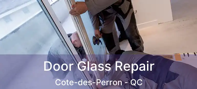  Door Glass Repair Cote-des-Perron - QC