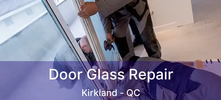  Door Glass Repair Kirkland - QC