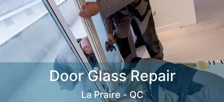  Door Glass Repair La Praire - QC