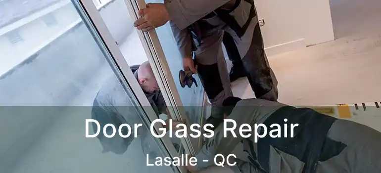  Door Glass Repair Lasalle - QC