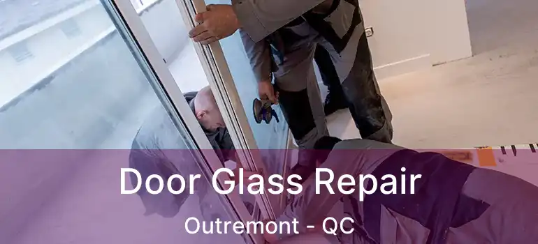  Door Glass Repair Outremont - QC