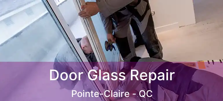  Door Glass Repair Pointe-Claire - QC