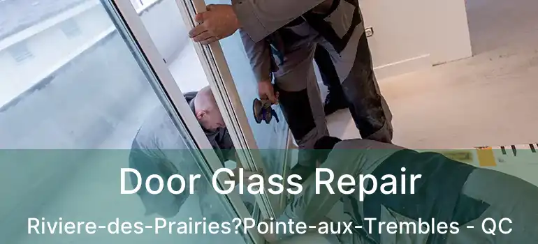  Door Glass Repair Riviere-des-Prairies?Pointe-aux-Trembles - QC