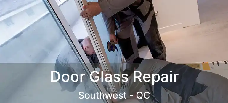  Door Glass Repair Southwest - QC