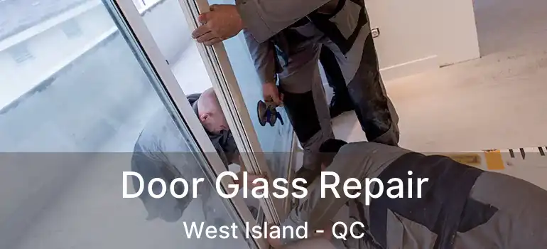  Door Glass Repair West Island - QC