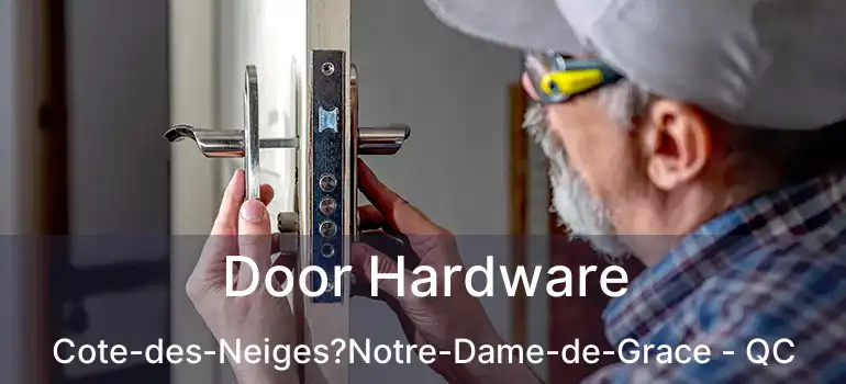  Door Hardware Cote-des-Neiges?Notre-Dame-de-Grace - QC