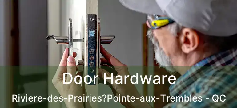  Door Hardware Riviere-des-Prairies?Pointe-aux-Trembles - QC