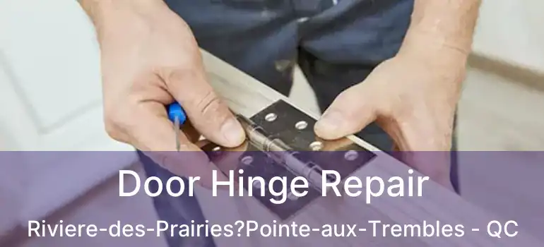  Door Hinge Repair Riviere-des-Prairies?Pointe-aux-Trembles - QC