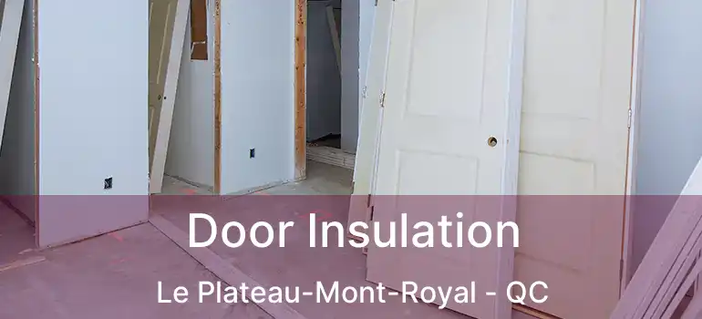  Door Insulation Le Plateau-Mont-Royal - QC