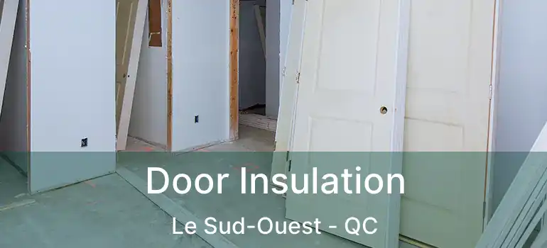  Door Insulation Le Sud-Ouest - QC